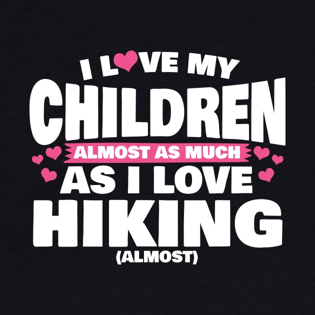 I Love My Children Almost As Much As I Love Hiking by thingsandthings